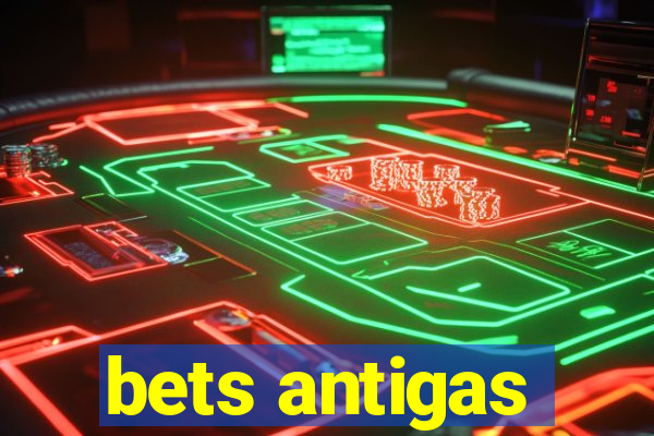 bets antigas